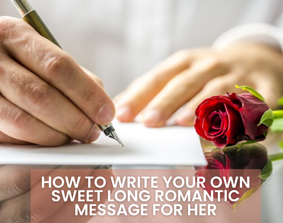 Long Love Messages That Truly Touch the Heart 7 How to Write Your Own Sweet Long Romantic Message for Her