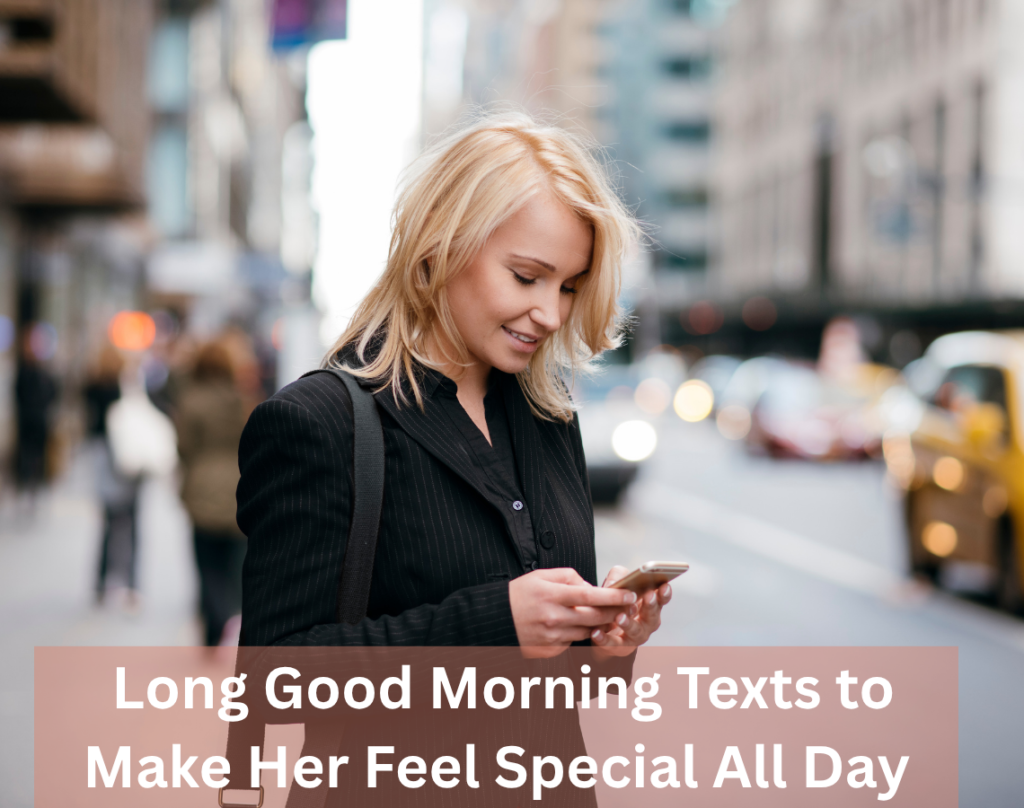 Long Messages to Make Someone Feel Special and Loved 5 Long Good Morning Texts to Make Her Feel Special All Day