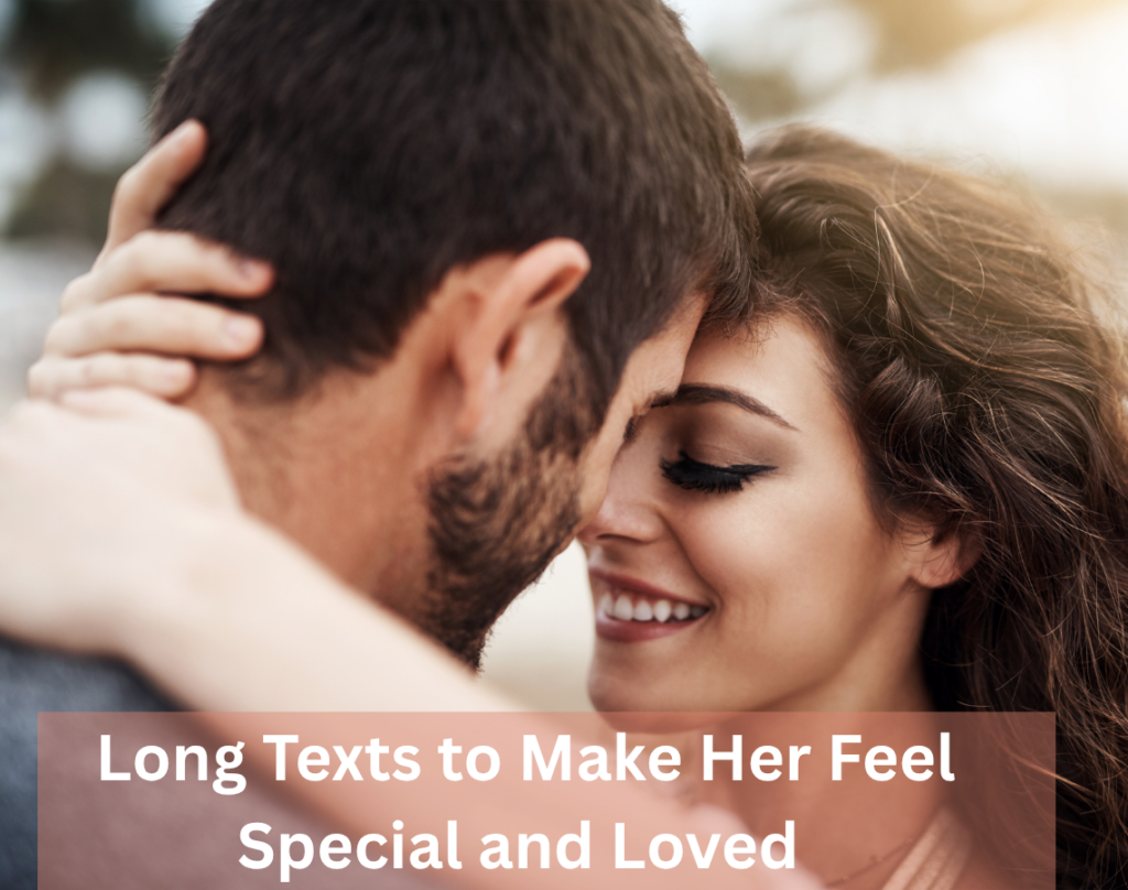 Long Messages to Make Someone Feel Special and Loved 3 _Long Texts to Make Her Feel Special and Loved