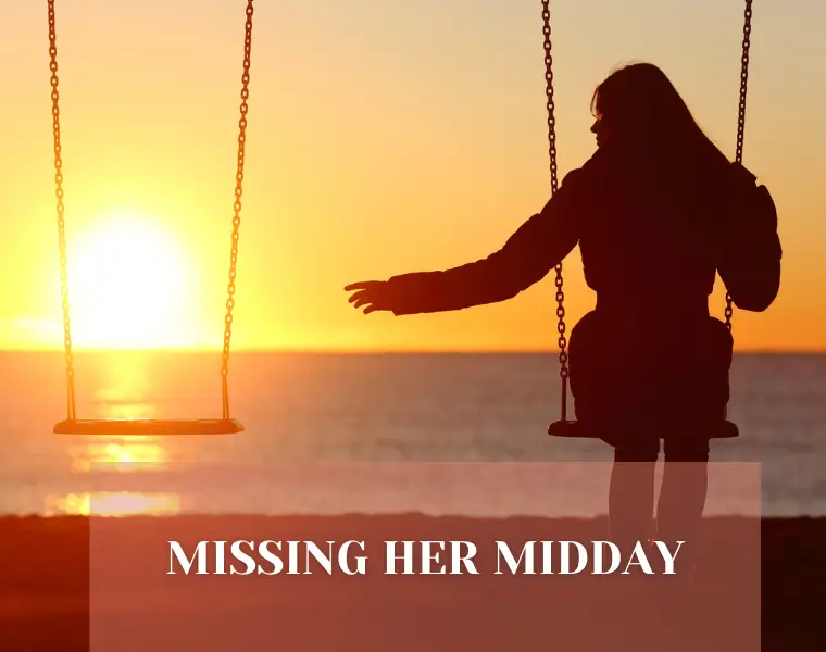 Missing Her Midday