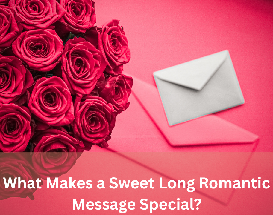 Long Love Messages That Truly Touch the Heart 3 What Makes a Sweet Long Romantic Message Special