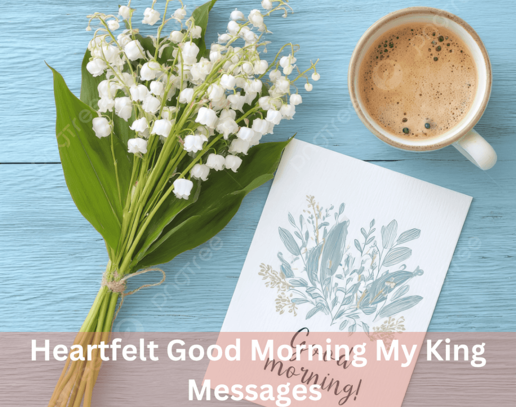 Good Morning My King Messages to Make Him Feel Special 5 Heartfelt Good Morning My King Messages