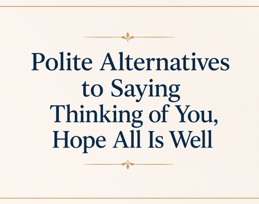 Best Hope All Is Well Messages to Brighten Someone's Day 7 Polite Alternatives to Saying “Thinking of You, Hope All Is Well”